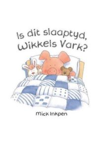 9781485300755 #1. Wikkels Vark, Is Dit Slaaptyd?