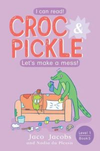 9781776252343 #1. Croc and Pickle, Level 1, Book 5, Let's Make A Mess